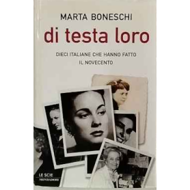Di testa loro : dieci italiane che hanno fatto il Novecento