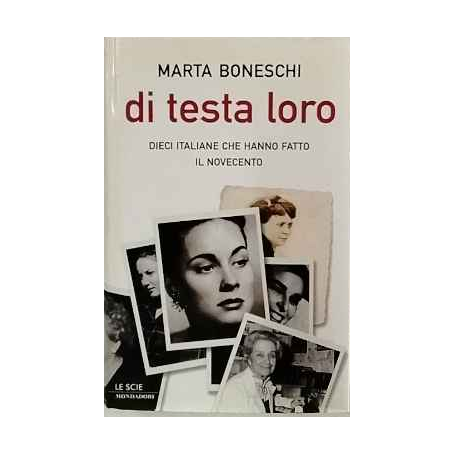 Di testa loro : dieci italiane che hanno fatto il Novecento