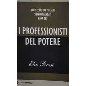 I professionisti del potere. Ecco come gli italiani sono comandati e da chi