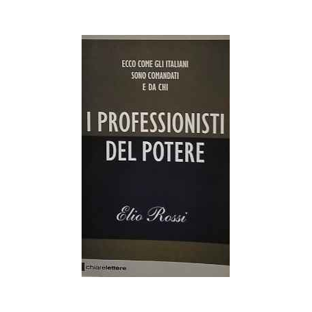 I professionisti del potere. Ecco come gli italiani sono comandati e da chi