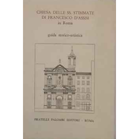 Chiesa delle SS. Stimmate di Francesco d'Assisi in Roma guida storico-artistica