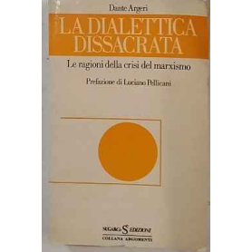 La dialettica dissacrata. Le ragioni della crisi del marxismo.