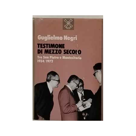 Testimone di mezzo secolo. Tra San Pietro e Montecitorio (1934-1972)
