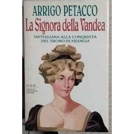 La signora della Vandea : un'italiana alla conquista del trono di Francia