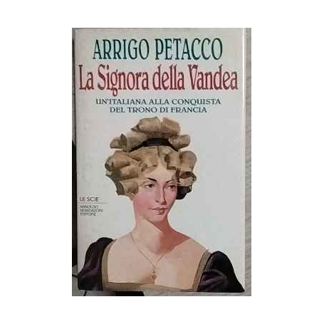 La signora della Vandea : un'italiana alla conquista del trono di Francia
