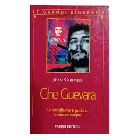 Che Guevara. Le battaglie non si perdono si vincono sempre