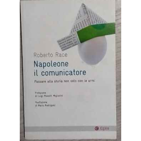 Napoleone il comunicatore. Passare alla storia non solo con le armi