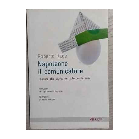 Napoleone il comunicatore. Passare alla storia non solo con le armi