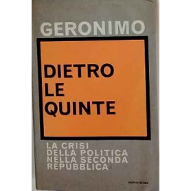 Dietro le quinte : la crisi della politica nella Seconda Repubblica