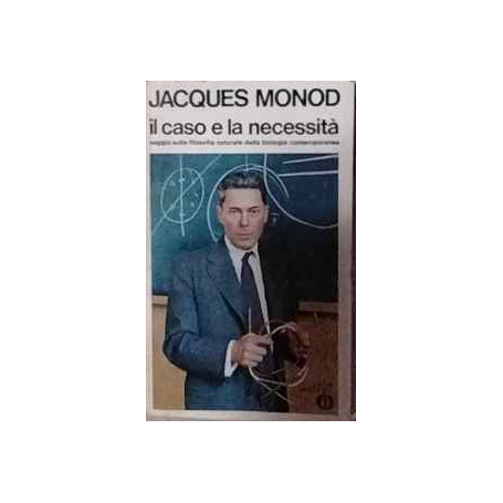 Il caso e la necessità : saggio sulla filosofia naturale della biologia contemporanea
