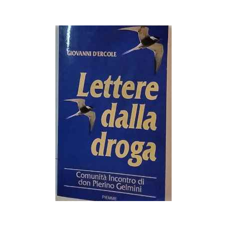 Lettere dalla droga. Comunità Incontro di Don Pierino Gelmini