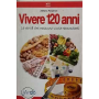 Vivere 120 anni. Le verità che nessuno vuole raccontarti