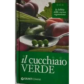 Il cucchiaio verde : la bibbia della cucina vegetariana