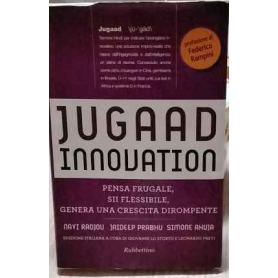 Jugaad innovation. Pensa frugale sii flessibile genera una crescita dirompente