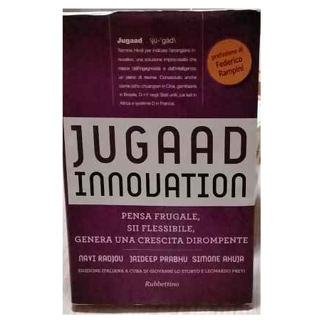 Jugaad innovation. Pensa frugale sii flessibile genera una crescita dirompente