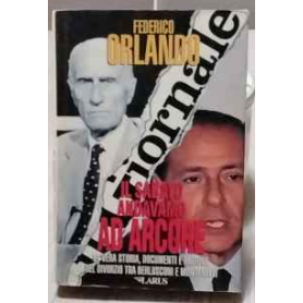 IL SABATO ANDAVAMO AD ARCORE La vera storia documenti e ragioni del divorzio tra Berlusconi e Montanelli