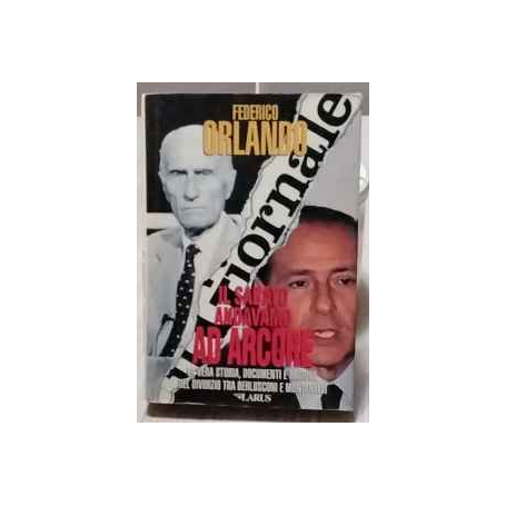 IL SABATO ANDAVAMO AD ARCORE La vera storia documenti e ragioni del divorzio tra Berlusconi e Montanelli