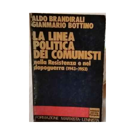La linea politica dei comunisti nella Resistenza e nel dopoguerra : 1943-1953