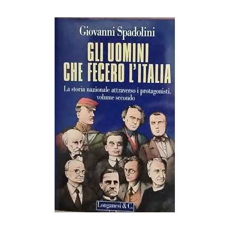 Gli uomini che fecero l'Italia : seconda galleria di ritratti. Volume secondo