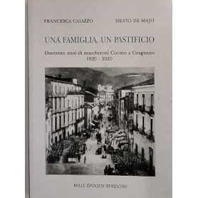 Una famiglia un pastificio. Duecento anni di maccheroni Cuomo a Gragnano 1820-2020