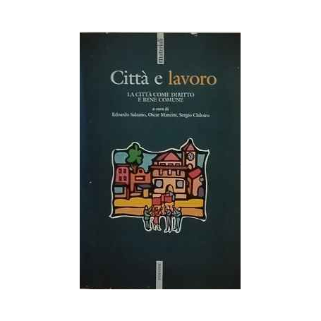 Città e lavoro. La città come diritto e bene comune