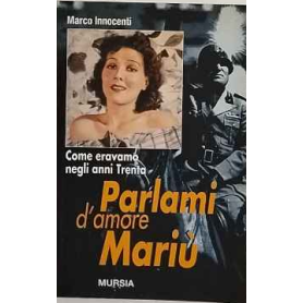 Parlami d'amore Mariù : come eravamo negli anni Trenta