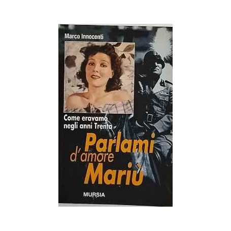 Parlami d'amore Mariù : come eravamo negli anni Trenta
