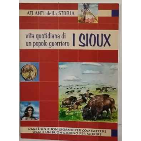Vita quotidiana di un popolo guerriero i Sioux