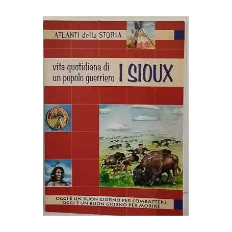 Vita quotidiana di un popolo guerriero i Sioux