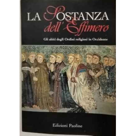 La sostanza dell'effimero. Gli abiti degli Ordini religiosi in Occidente.