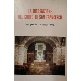La ricognizione del corpo di san Francesco : 24 gennaio-4 marzo 1978