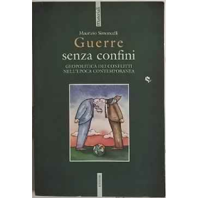 Guerre senza confini. Geopolitica dei conflitti nell'epoca contemporanea