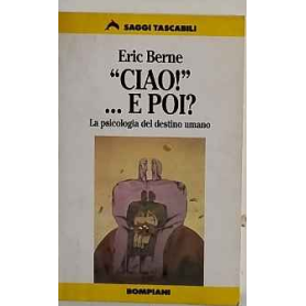 Ciao!.. E poi? La psicologia del destino umano