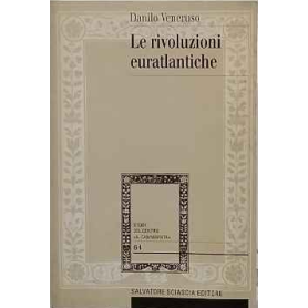 Le rivoluzioni euratlantiche: la rivoluzione nazionale la rivoluzione sociale e la rivoluzione delle libertà