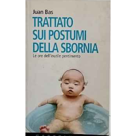 Trattato sui postumi della sbornia : le ore dell'inutile pentimento