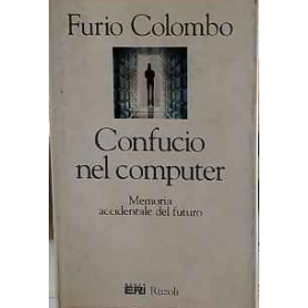 Confucio nel computer : memoria accidentale del futuro