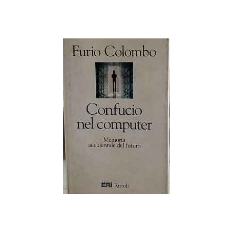 Confucio nel computer : memoria accidentale del futuro