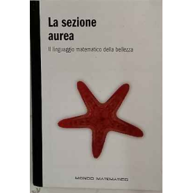 La Sezione aurea : il linguaggio matematico della bellezza