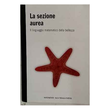 La Sezione aurea : il linguaggio matematico della bellezza