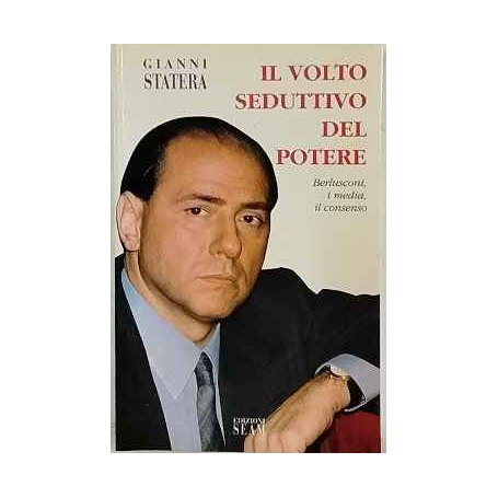 Il volto seduttivo del potere: Berlusconi i media il consenso