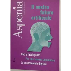 Aspenia. Il nostro futuro artificiale. Dati e intelligente. Per una scienza umanistica. La geoeconomia digitale. 1\2024