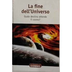 Una passeggiata nel cosmo n. 16 - La fine dell'Universo. Quale destino attende il cosmo?