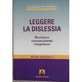 Leggere la dislessia. Resilienza riconosimento competenze