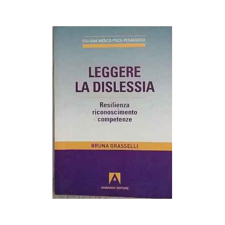 Leggere la dislessia. Resilienza riconosimento competenze