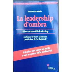 La leadership d'ombra. Il lato oscuro della leadership