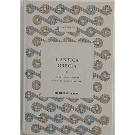 L'antica Grecia. Dalla civiltà micenea alle lotte contro i Persiani