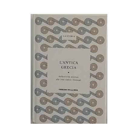 L'antica Grecia. Dalla civiltà micenea alle lotte contro i Persiani