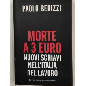 Morte a 3 euro. Nuovi schiavi nell'Italia del lavoro.