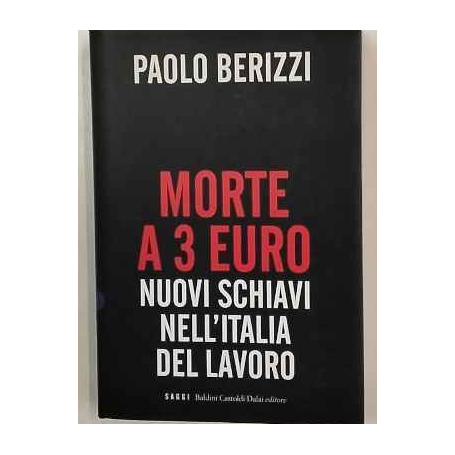 Morte a 3 euro. Nuovi schiavi nell'Italia del lavoro.
