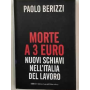Morte a 3 euro. Nuovi schiavi nell'Italia del lavoro.